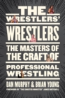 The Wrestlers' Wrestlers : The Masters of the Craft of Professional Wrestling - Book