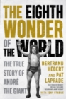The Eighth Wonder Of The World : The True Story Of Andre The Giant - Book