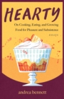 Hearty : On Cooking, Eating, and Growing Food for Pleasure and Subsistence - Book