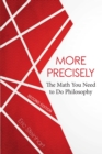 More Precisely: The Math You Need to Do Philosophy - eBook