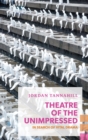 Theatre of the Unimpressed : In Search of Vital Drama - eBook