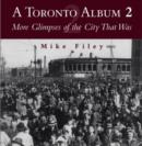 A Toronto Album 2 : More Glimpses of the City That Was - eBook