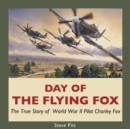 Day of the Flying Fox : The True Story of World War II Pilot Charley Fox - eBook