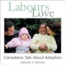 Labours of Love : Canadians Talk About Adoption - eBook