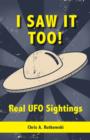 I Saw It Too! : Real UFO Sightings - eBook