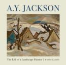 A.Y. Jackson : The Life of a Landscape Painter - eBook