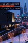 Art and Politics : The History of the National Arts Centre - eBook