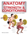 Anatomy of Strength and Conditioning : A Trainer's Guide to Building Strength and Stamina - eBook