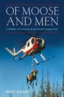 Of Moose And Men : A Wildlife Vet's Pursuit of the World's Largest Deer - eBook