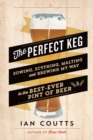 The Perfect Keg : Sowing, Scything, Malting and Brewing My Way to the Best-Ever Pint of Beer - eBook