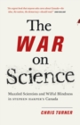 The War on Science : Muzzled Scientists and Wilful Blindness in Stephen Harper's Canada - eBook