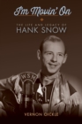 I'm Movin' On : The Life and Legacy of Hank Snow - eBook