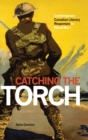 Catching the Torch : Contemporary Canadian Literary Responses to World War I - Book