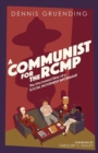 A Communist for the Rcmp : The Uncovered Story of a Social Movement Informant - Book