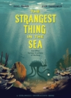 The Strangest Thing In The Sea : And Other Curious Creatures of the Deep - Book