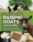 Raising Goats Naturally, 2nd Edition : The Complete Guide to Milk, Meat, and More - eBook