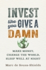Invest Like You Give a Damn : Make Money, Change the World, Sleep Well at Night - eBook