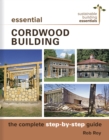 Essential Cordwood Building : The Complete Step-by-Step Guide - eBook