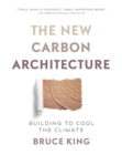 The New Carbon Architecture : Building to Cool the Climate - eBook