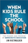 When Kids Rule the School : The Power and Promise of Democratic Education - eBook
