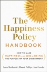 The Happiness Policy Handbook : How to Make Happiness and Well-Being the Purpose of Your Government - eBook