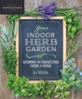 Your Indoor Herb Garden : Growing and Harvesting Herbs at Home - eBook