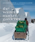 The Winter Market Gardener : A Successful Grower's Handbook for Year-Round Harvests - eBook