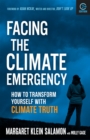 Facing the Climate Emergency, Second Edition : How to Transform Yourself with Climate Truth - eBook