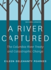 A River Captured : The Columbia River Treaty and Catastrophic Change - Revised and Updated - Book