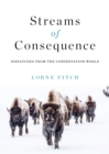Streams of Consequence : Dispatches from the Conservation World - Book