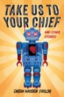 Take Us to Your Chief : And Other Stories: Classic Science-Fiction with a Contemporary First Nations Outlook - eBook