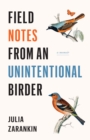 Field Notes from an Unintentional Birder : A Memoir - eBook