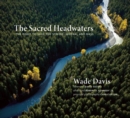The Sacred Headwaters : The Fight to Save the Stikine, Skeena, and Nass - Book