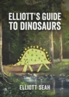 Elliott's Guide to Dinosaurs - eBook