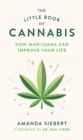 The Little Book of Cannabis : How Marijuana Can Improve Your Life - Book
