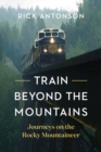 Train Beyond the Mountains : Journeys on the Rocky Mountaineer - Book