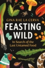 Feasting Wild : In Search of the Last Untamed Food - eBook