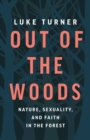 Out of the Woods : Nature, Sexuality, and Faith in the Forest - eBook
