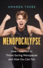 Menopocalypse : How I Learned to Thrive During Menopause and How You Can Too - Book