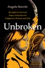 Unbroken : My Story of Survival and My Fight for Justice and Hope for Indigenous Women and Girls - Book