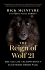 The Reign of Wolf 21 : The Saga of Yellowstone's Legendary Druid Pack - Book
