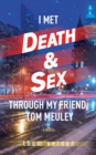 I Met Death & Sex Through My Friend, Tom Meuley - Book