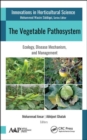 The Vegetable Pathosystem : Ecology, Disease Mechanism, and Management - Book