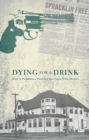 Dying for a Drink : How a Prohibition Preacher Got Away with Murder - eBook