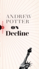 On Decline : Stagnation, Nostalgia, and Why Every Year is the Worst One Ever - eBook