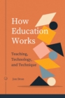 How Education Works : Teaching, Technology, and Technique - Book