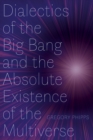 Dialectics of the Big Bang and the Absolute Existence of the Multiverse - Book