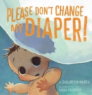 Please Don't Change My Diaper! - Book