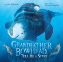 Grandfather Bowhead, Tell Me A Story - Book