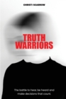 Truth Warriors : The Battle to Hear, Be Heard and Make Decisions that Count - eBook